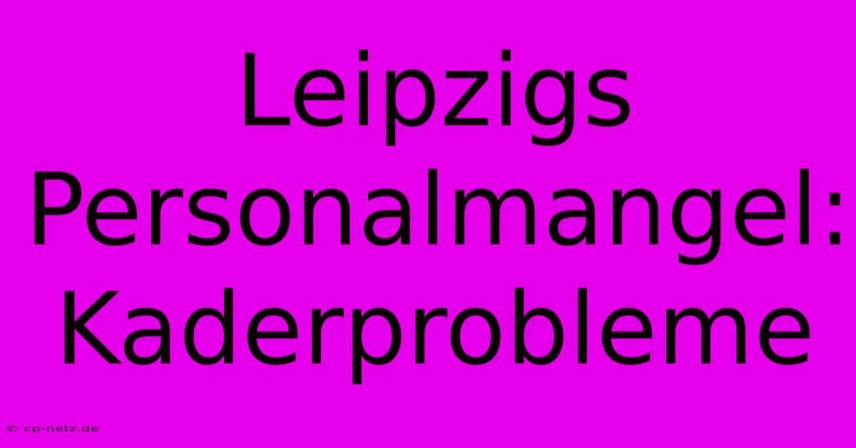 Leipzigs Personalmangel:  Kaderprobleme