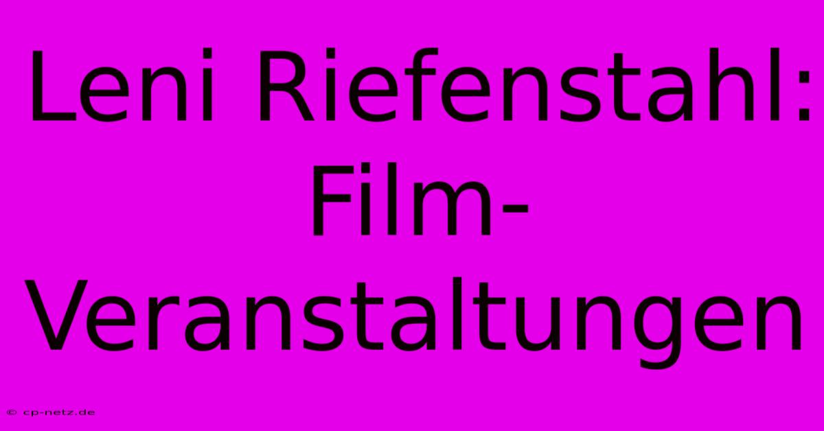 Leni Riefenstahl: Film-Veranstaltungen