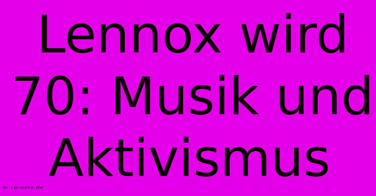 Lennox Wird 70: Musik Und Aktivismus