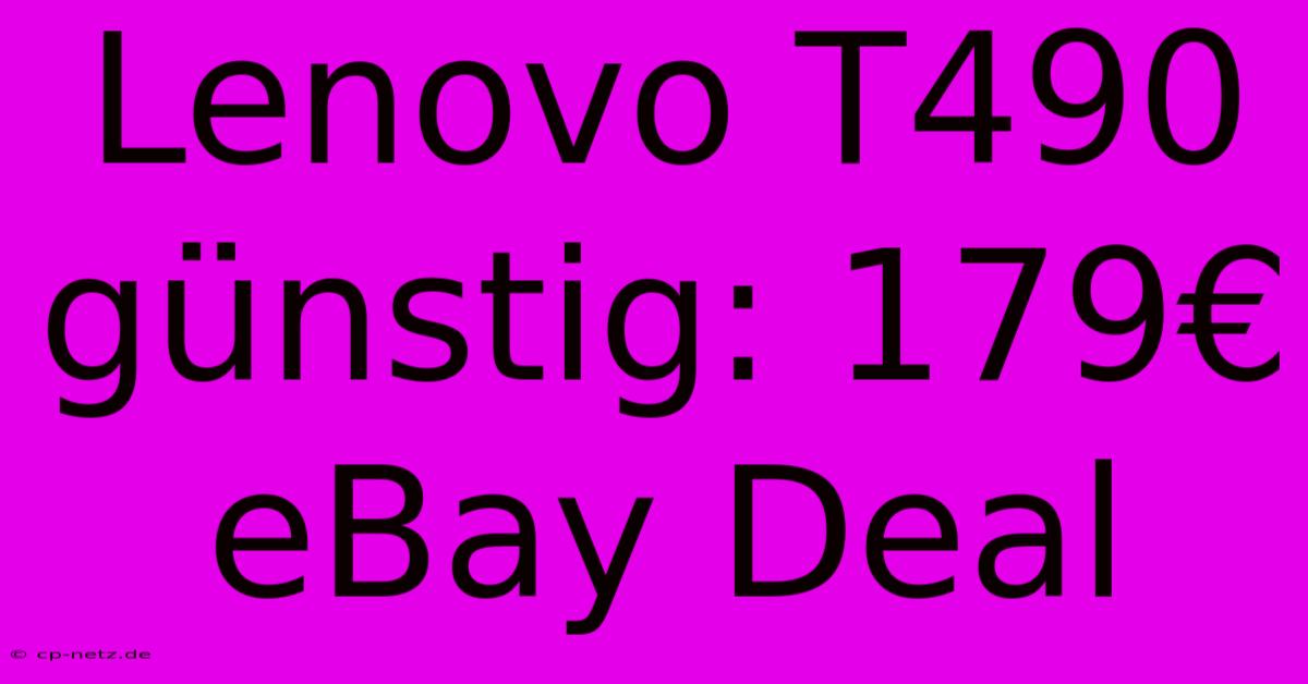 Lenovo T490 Günstig: 179€ EBay Deal