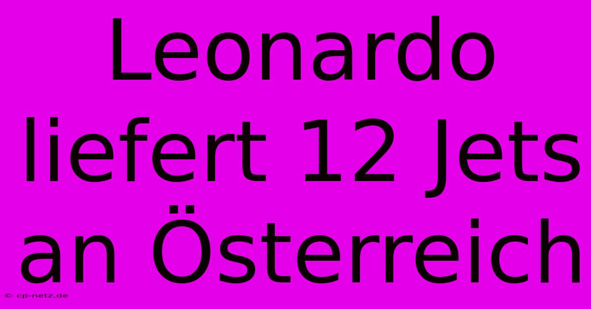 Leonardo Liefert 12 Jets An Österreich