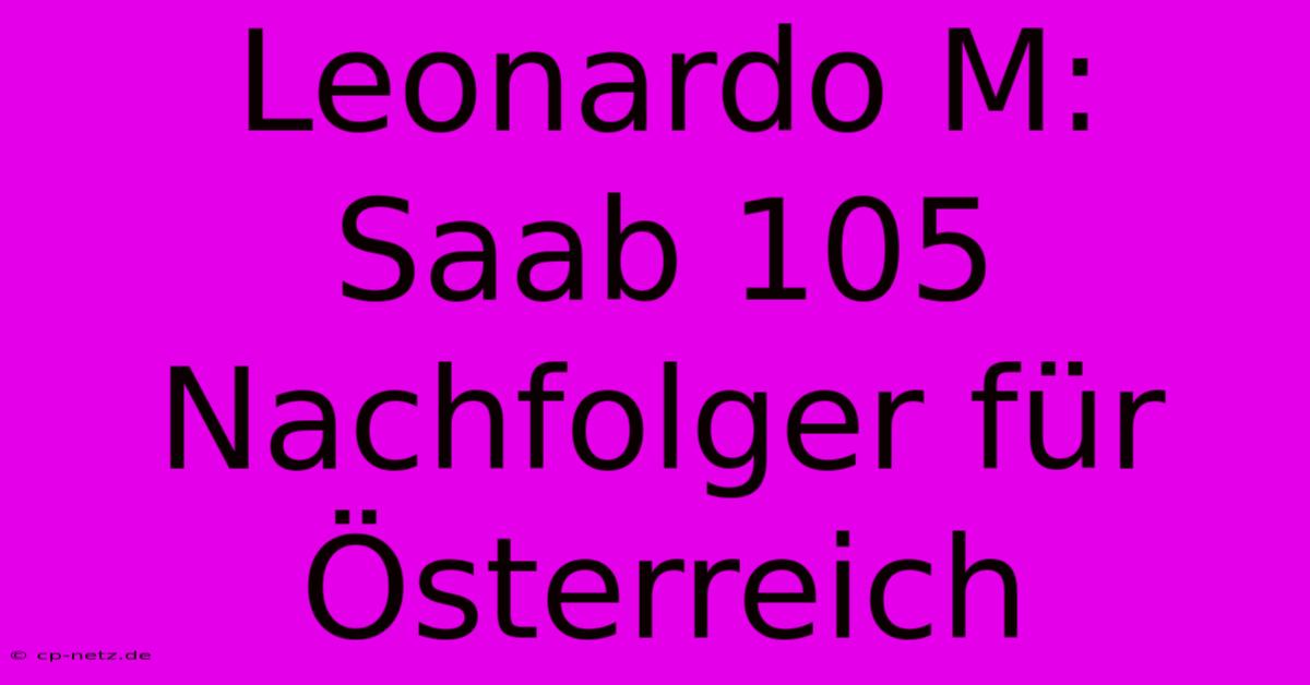 Leonardo M: Saab 105 Nachfolger Für Österreich