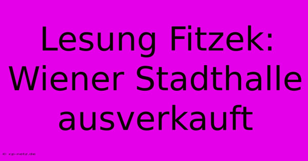 Lesung Fitzek: Wiener Stadthalle Ausverkauft