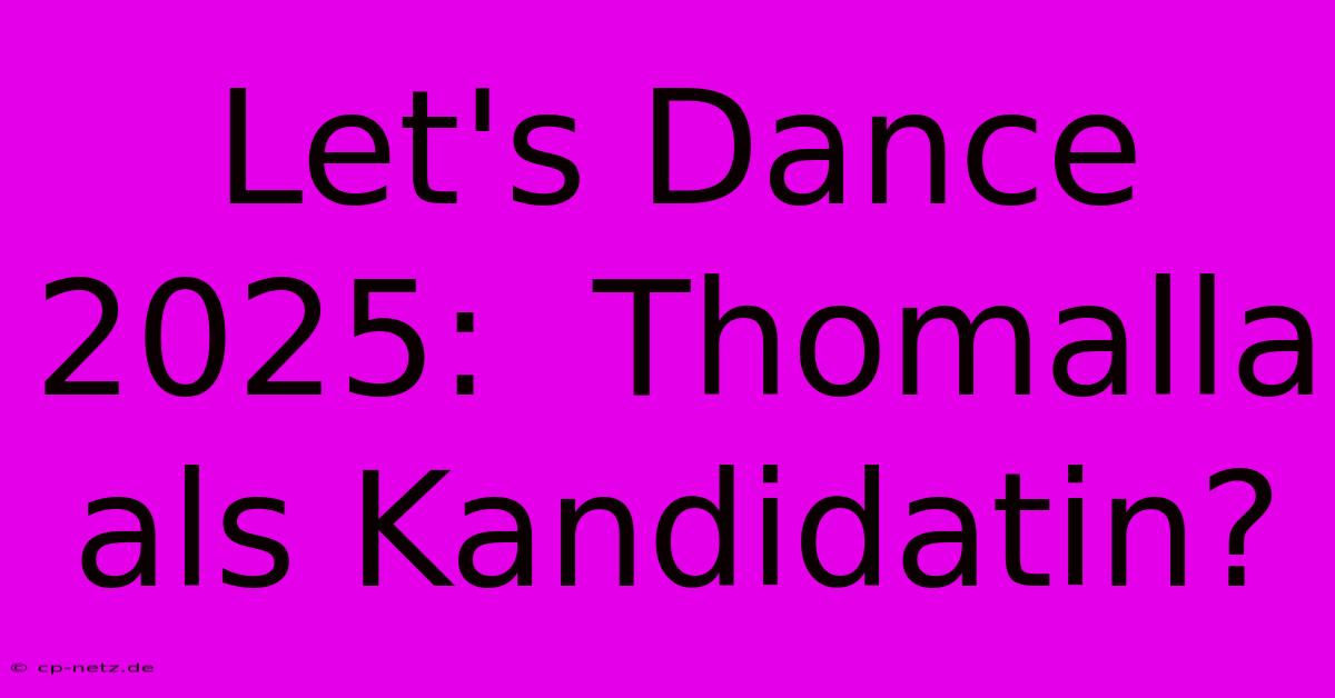 Let's Dance 2025:  Thomalla Als Kandidatin?