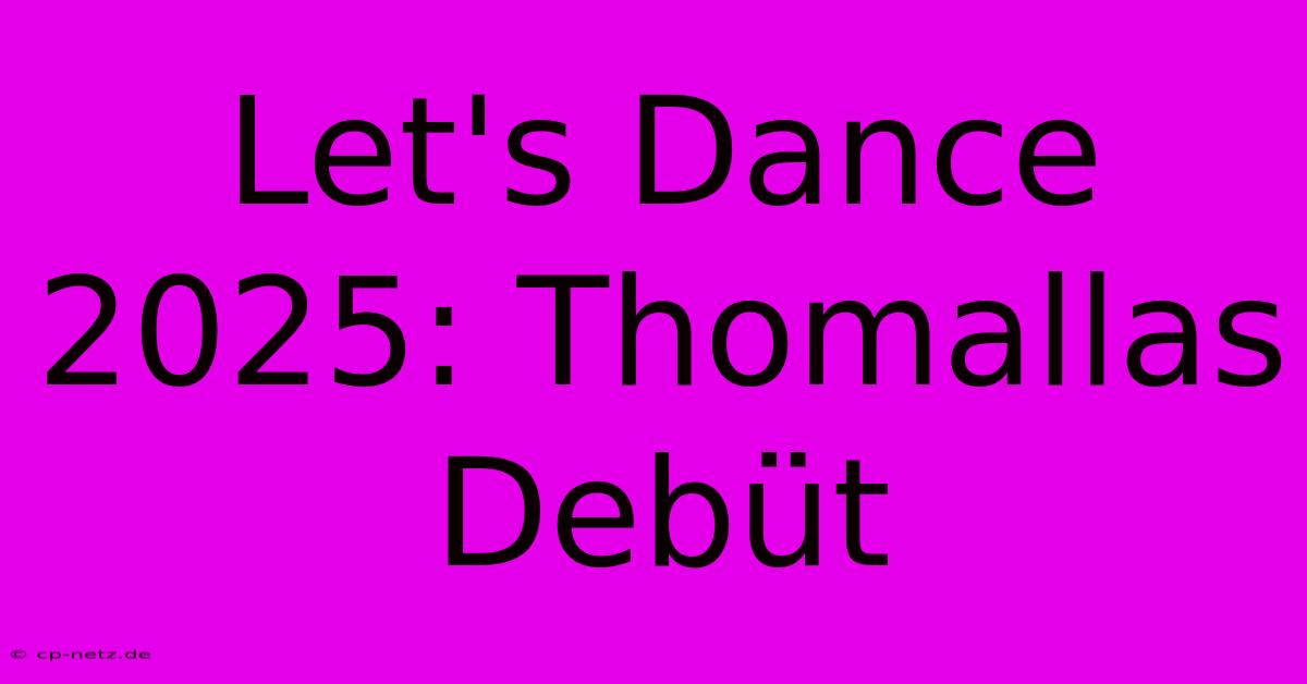 Let's Dance 2025: Thomallas Debüt