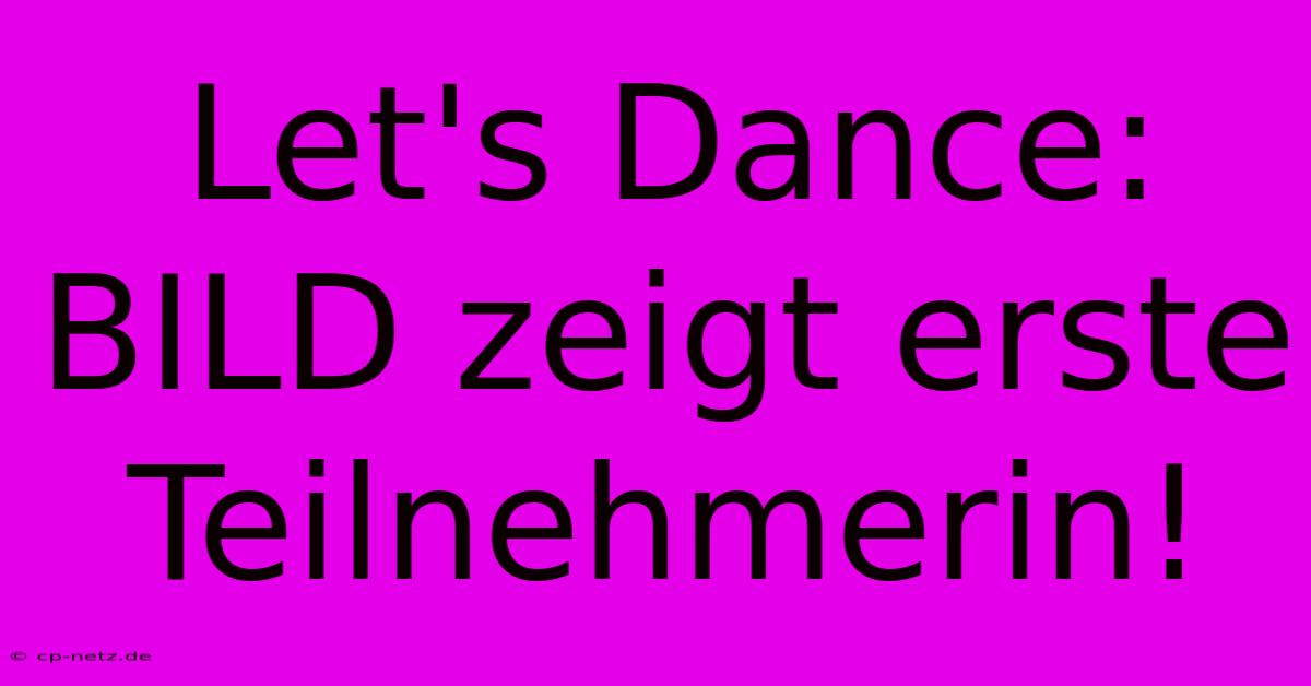 Let's Dance: BILD Zeigt Erste Teilnehmerin!