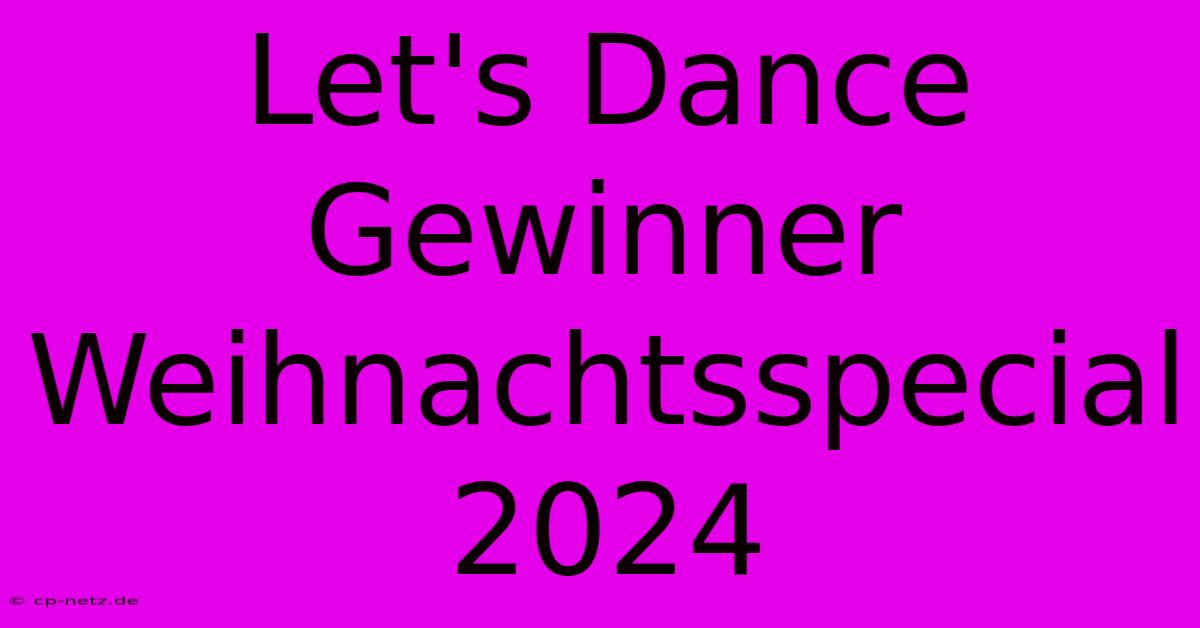 Let's Dance Gewinner Weihnachtsspecial 2024