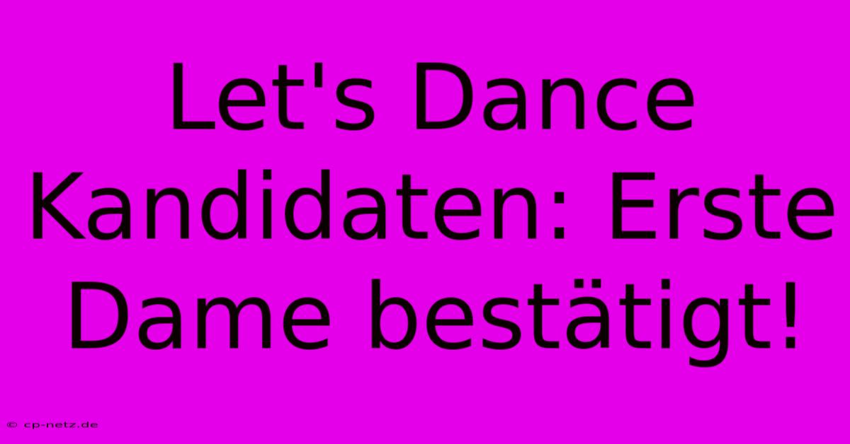 Let's Dance Kandidaten: Erste Dame Bestätigt!