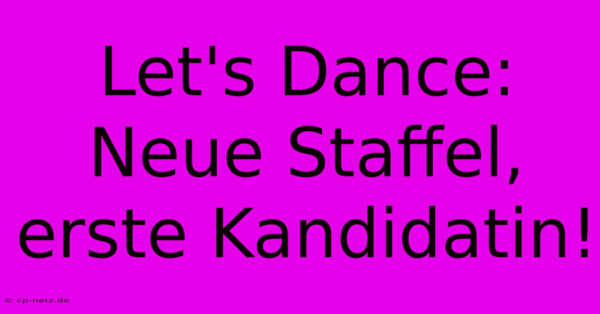 Let's Dance:  Neue Staffel, Erste Kandidatin!