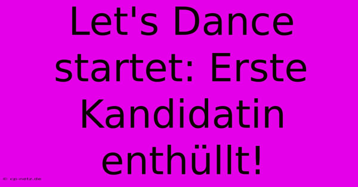 Let's Dance Startet: Erste Kandidatin Enthüllt!