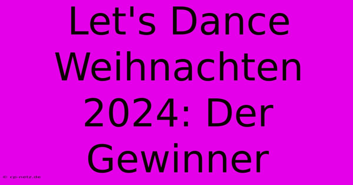 Let's Dance Weihnachten 2024: Der Gewinner