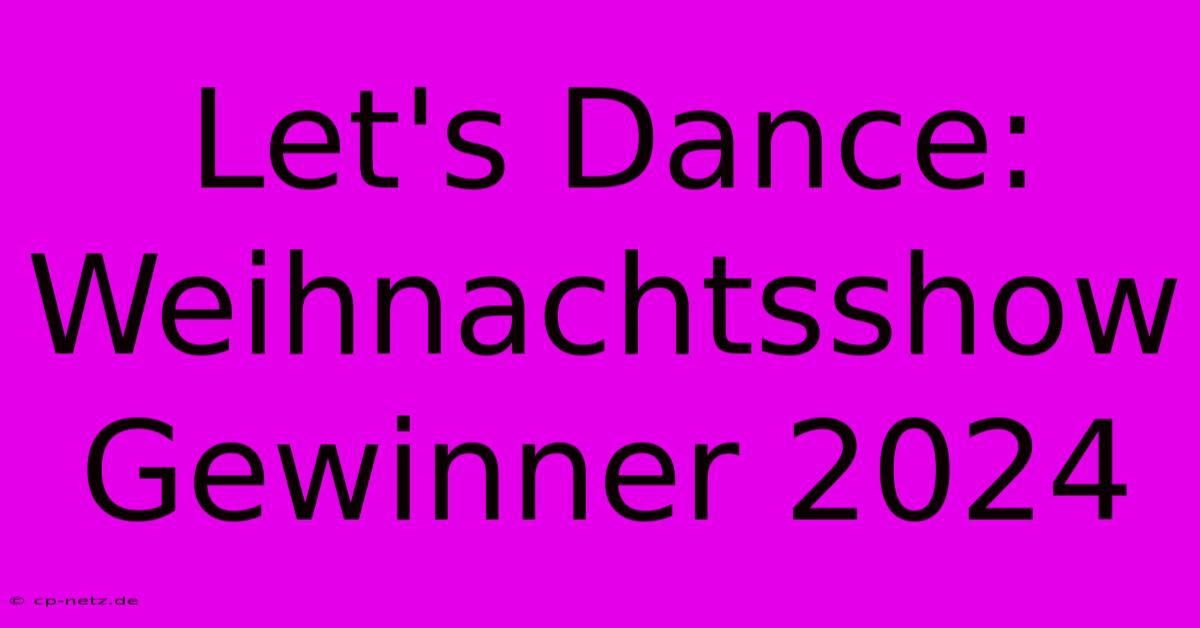 Let's Dance: Weihnachtsshow Gewinner 2024