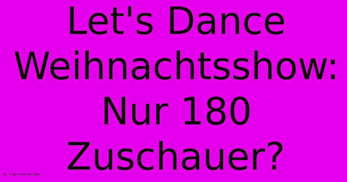 Let's Dance Weihnachtsshow: Nur 180 Zuschauer?