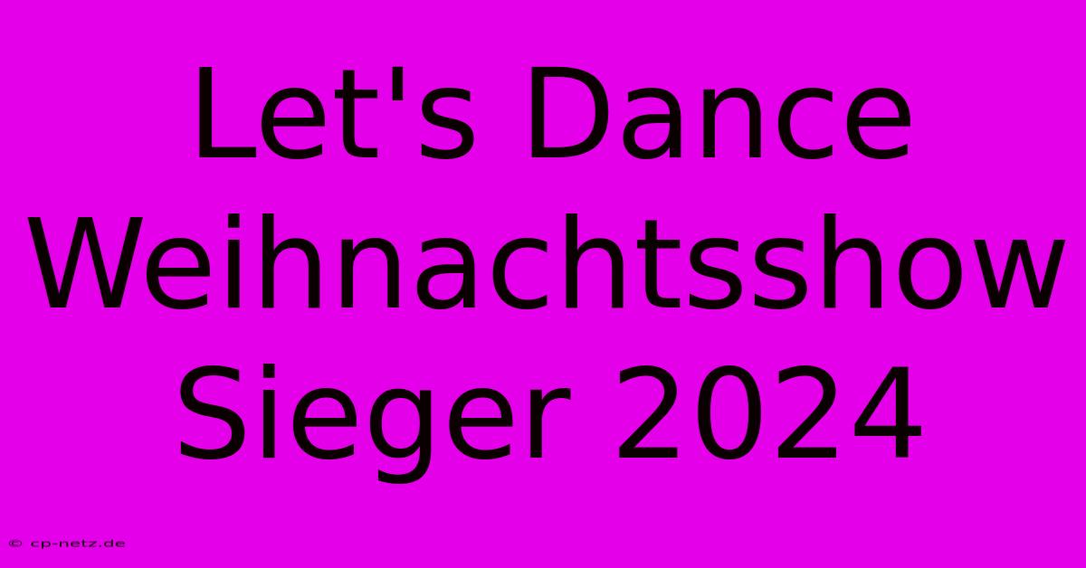 Let's Dance Weihnachtsshow Sieger 2024