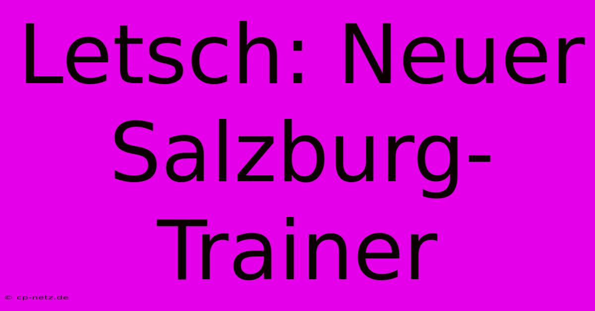 Letsch: Neuer Salzburg-Trainer