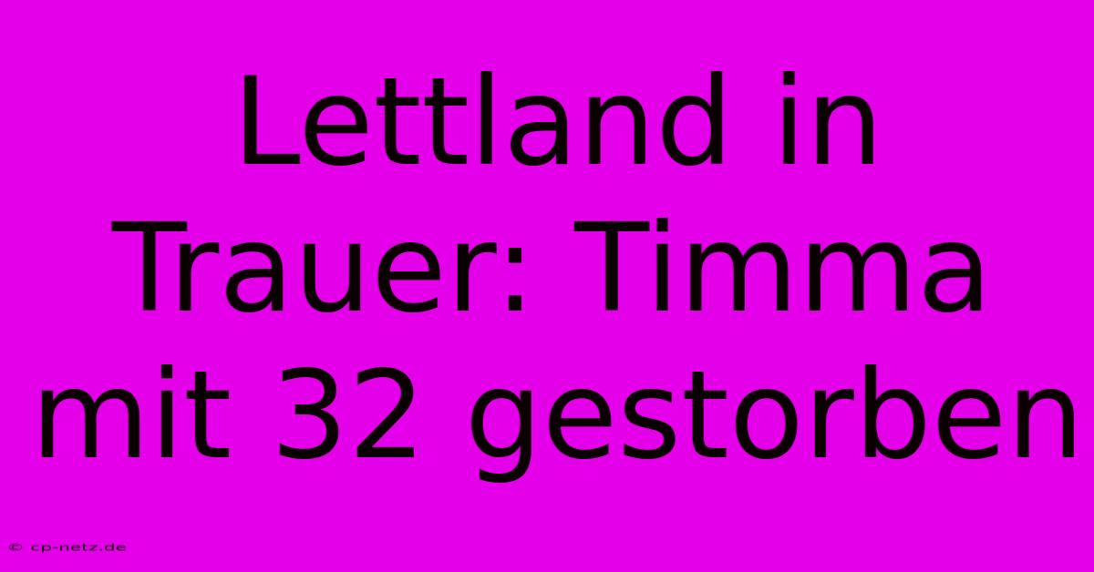 Lettland In Trauer: Timma Mit 32 Gestorben