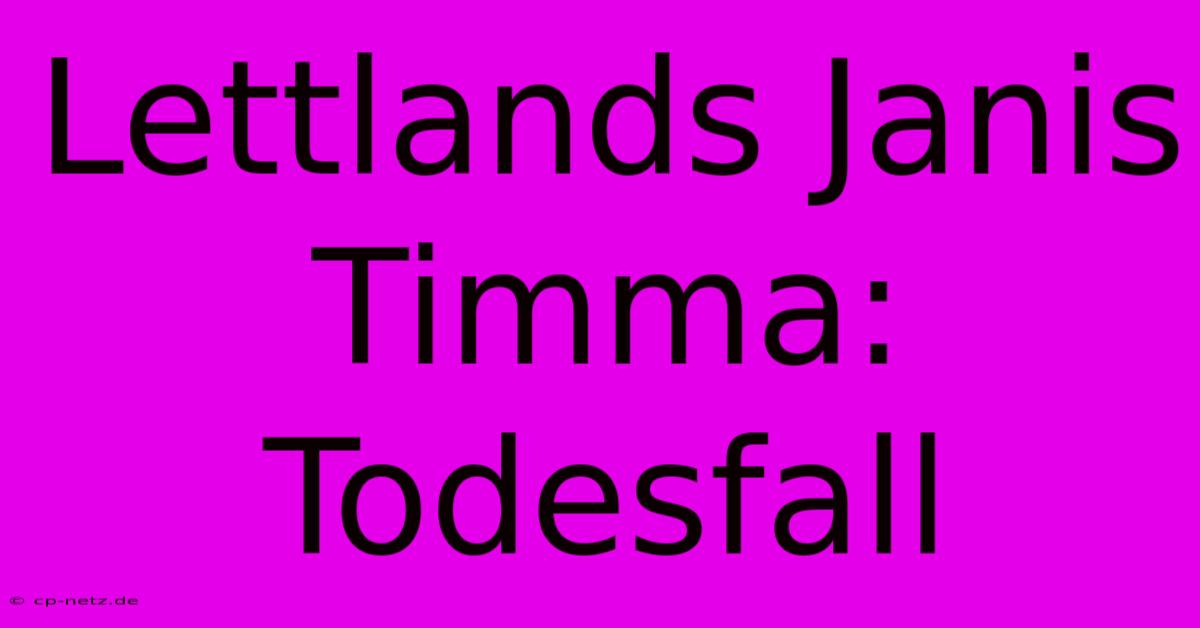 Lettlands Janis Timma: Todesfall