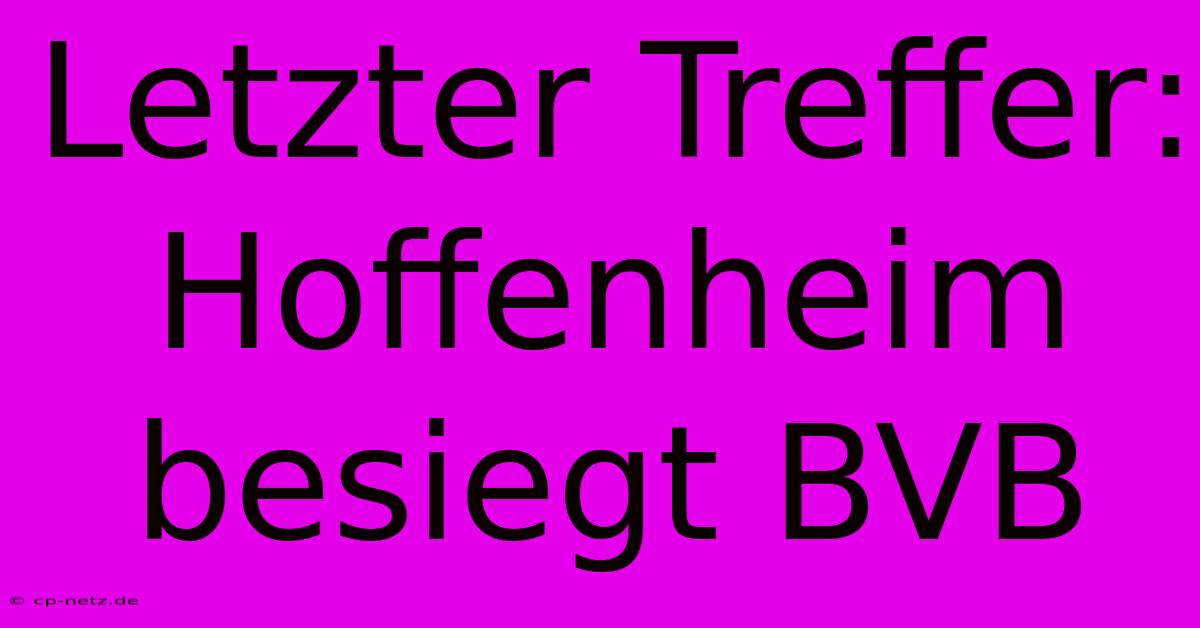 Letzter Treffer: Hoffenheim Besiegt BVB