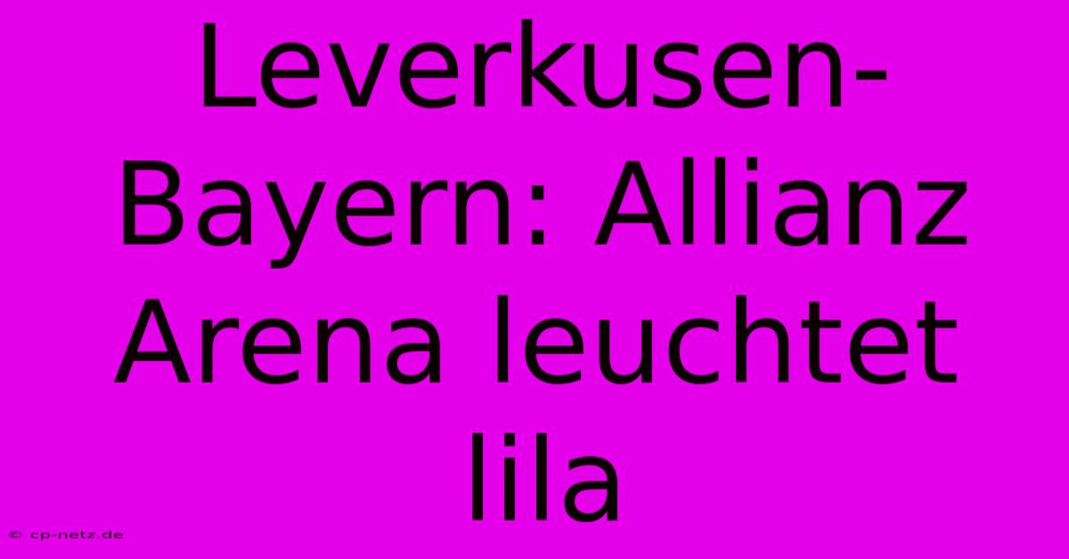 Leverkusen-Bayern: Allianz Arena Leuchtet Lila