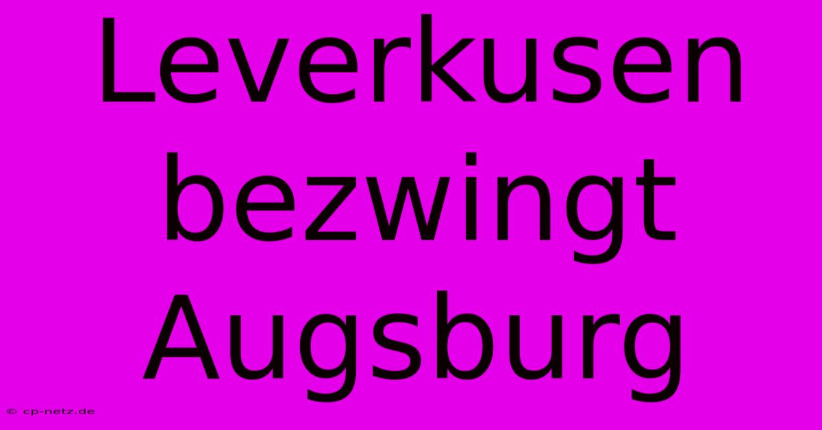 Leverkusen Bezwingt Augsburg