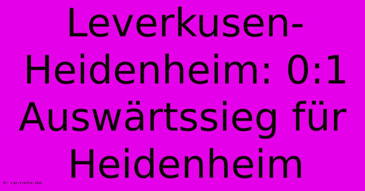 Leverkusen-Heidenheim: 0:1 Auswärtssieg Für Heidenheim