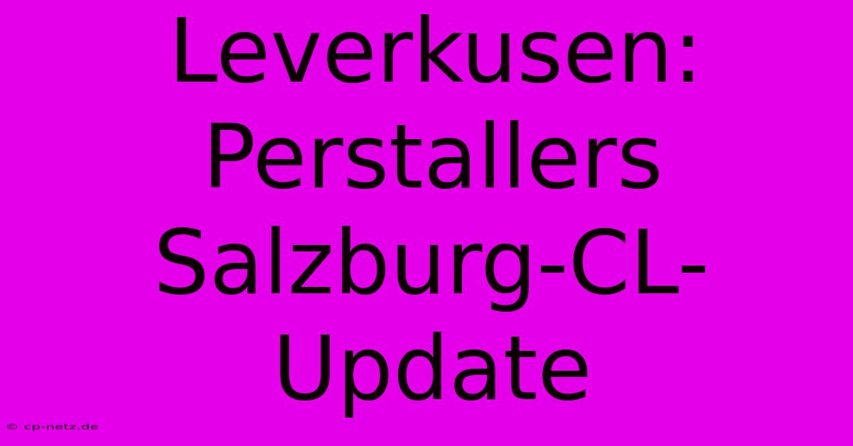 Leverkusen: Perstallers Salzburg-CL-Update