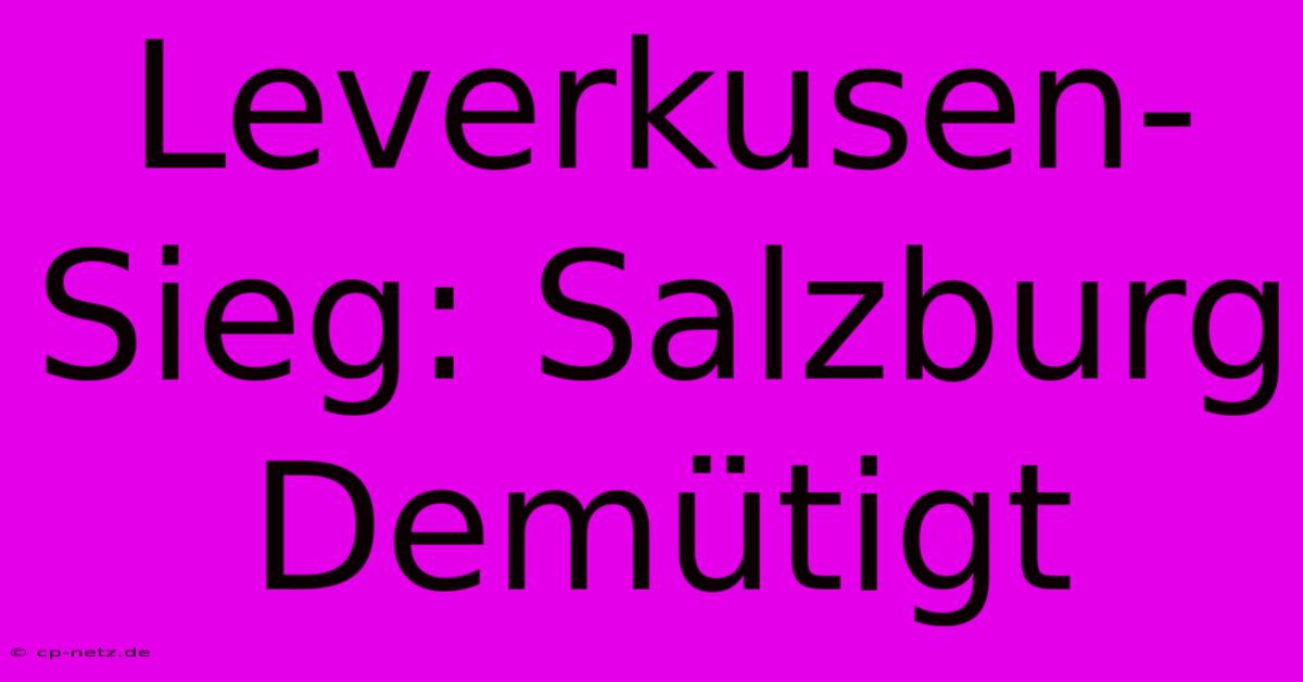 Leverkusen-Sieg: Salzburg Demütigt