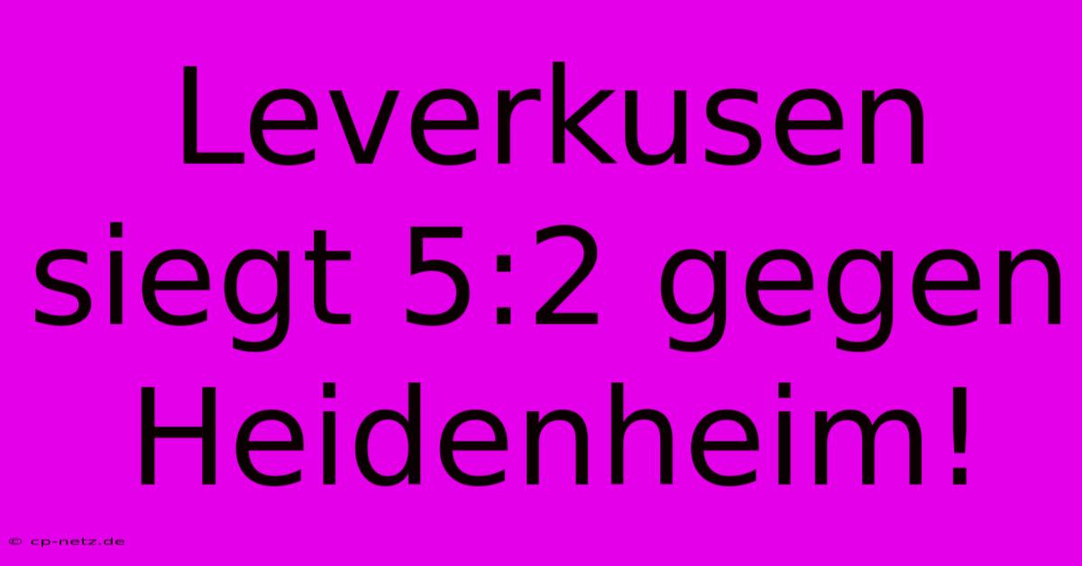 Leverkusen Siegt 5:2 Gegen Heidenheim!