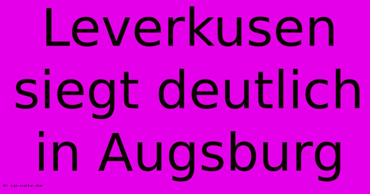 Leverkusen Siegt Deutlich In Augsburg