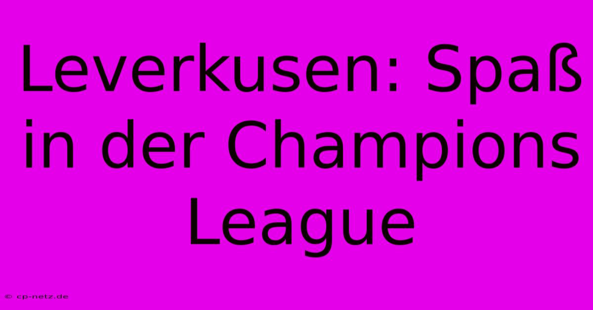 Leverkusen: Spaß In Der Champions League