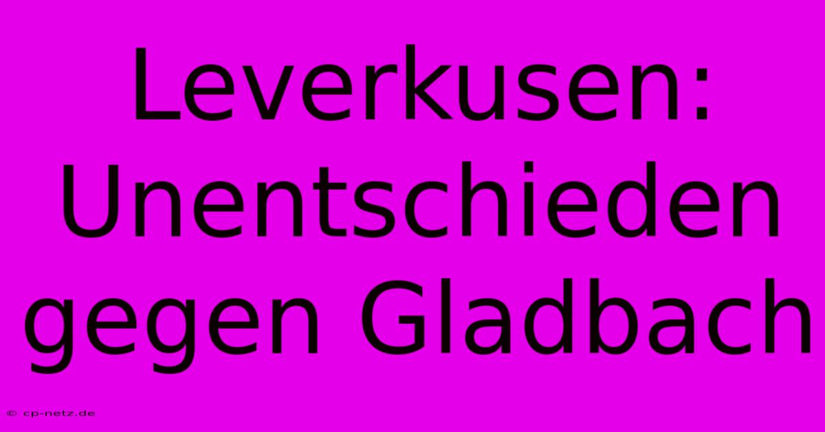 Leverkusen: Unentschieden Gegen Gladbach