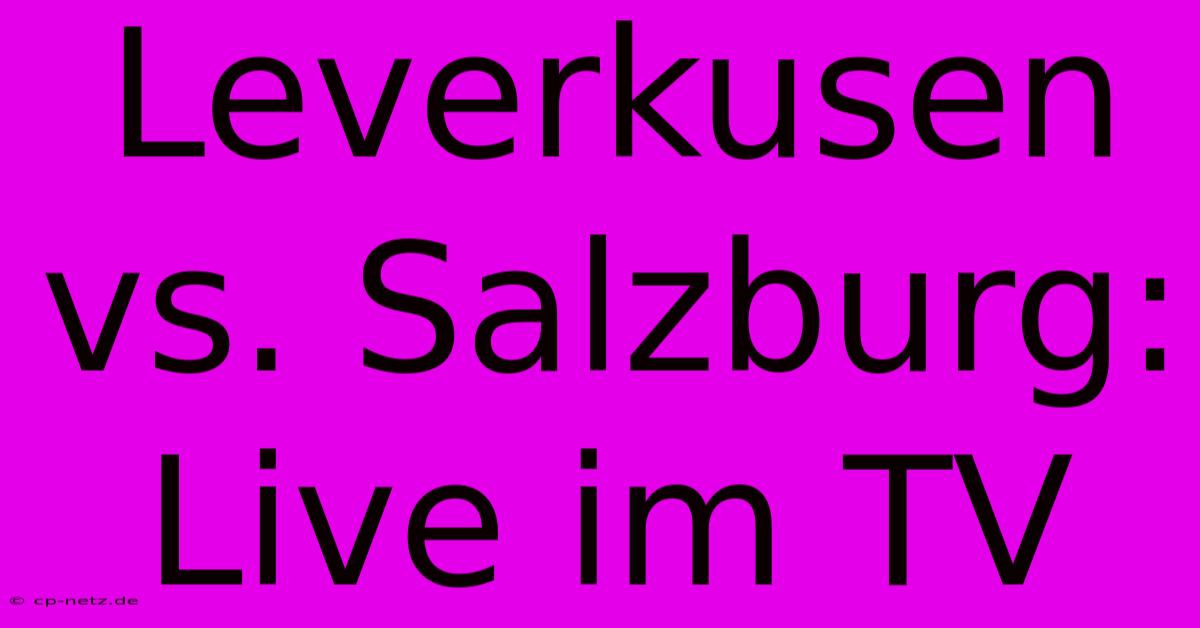 Leverkusen Vs. Salzburg: Live Im TV