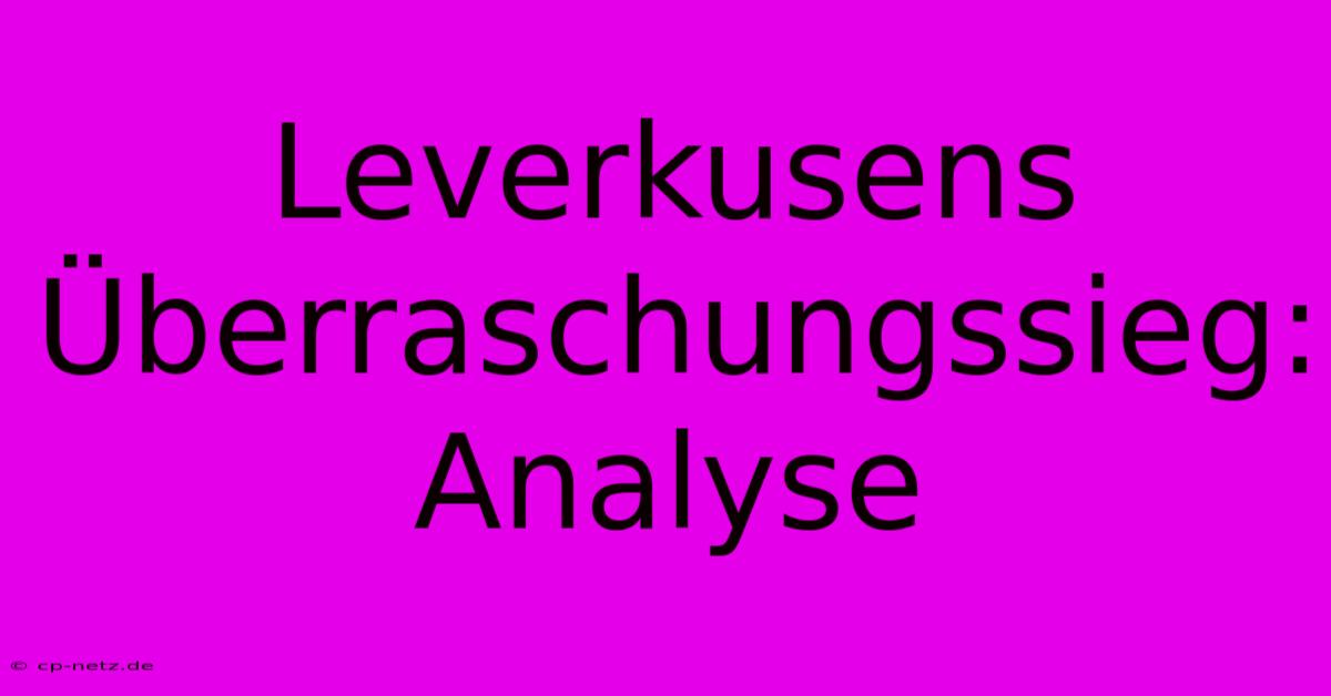 Leverkusens Überraschungssieg: Analyse