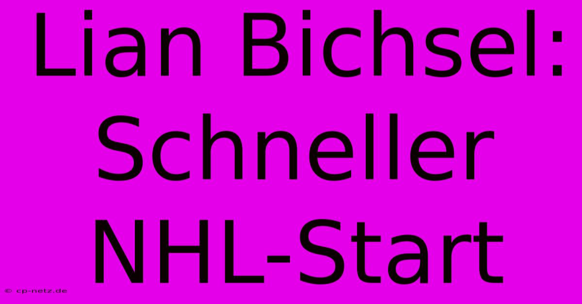 Lian Bichsel: Schneller NHL-Start