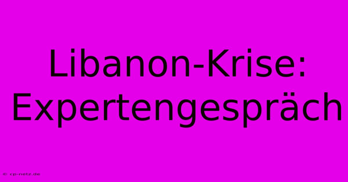 Libanon-Krise: Expertengespräch