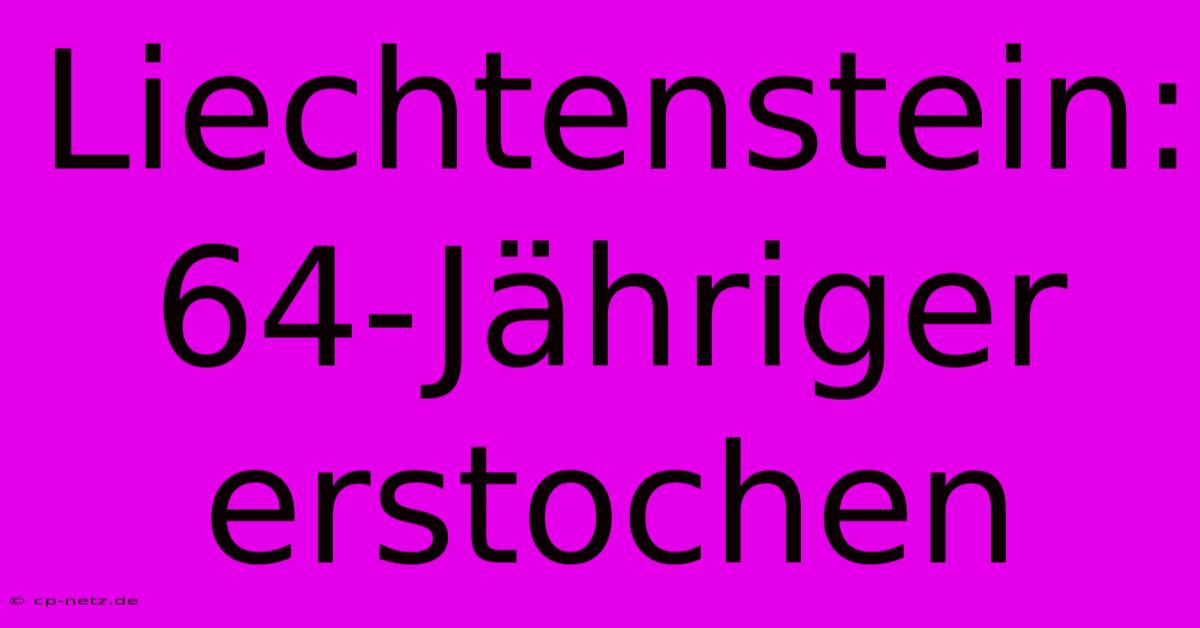 Liechtenstein: 64-Jähriger Erstochen