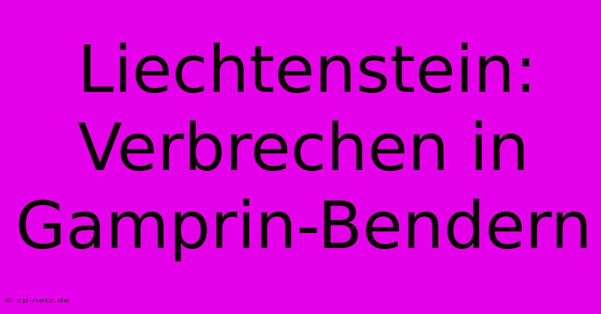 Liechtenstein: Verbrechen In Gamprin-Bendern