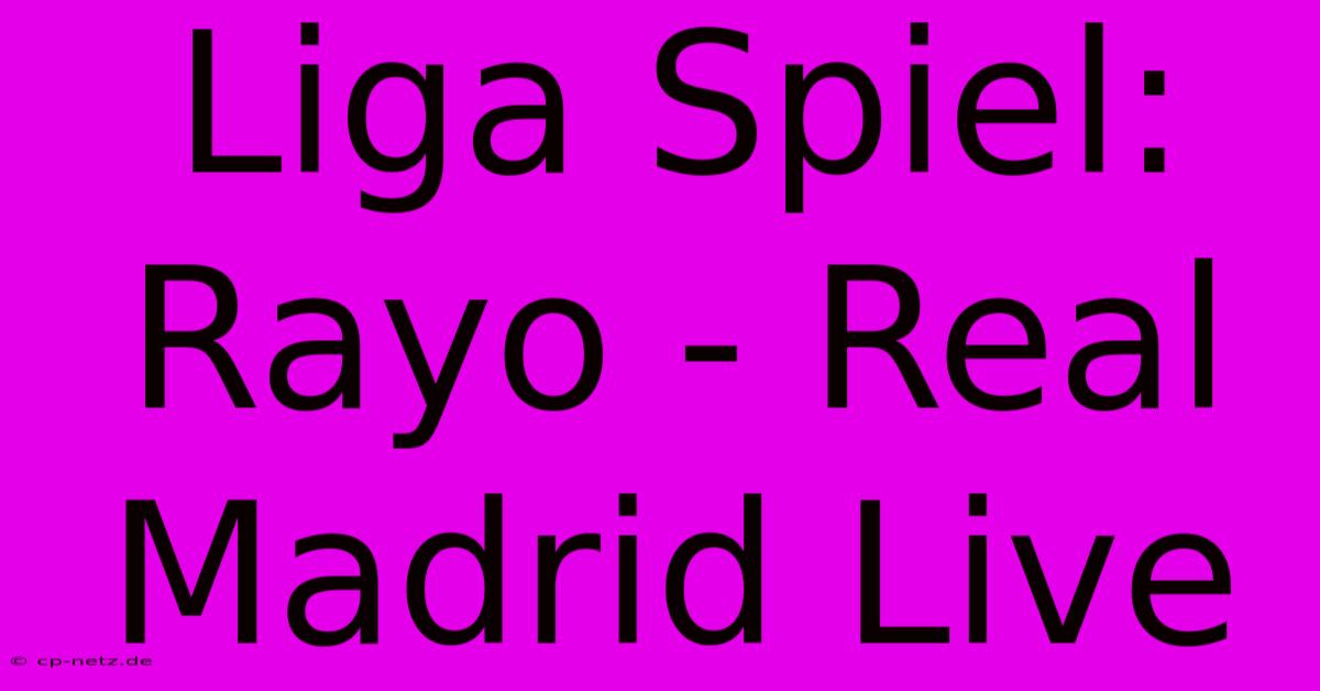 Liga Spiel: Rayo - Real Madrid Live