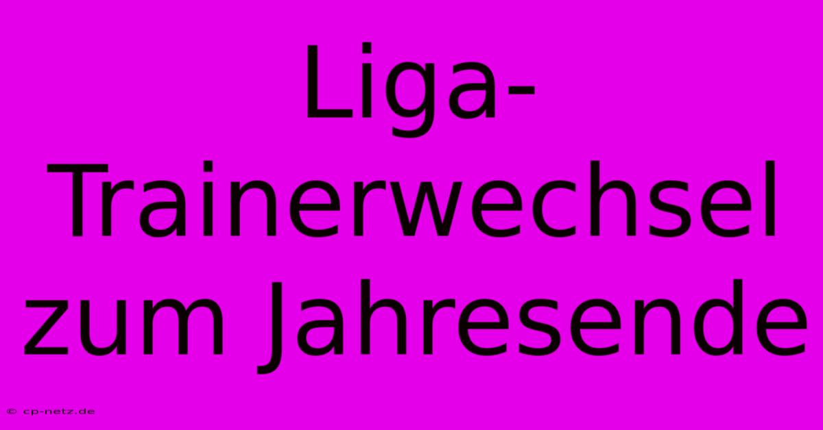 Liga-Trainerwechsel Zum Jahresende