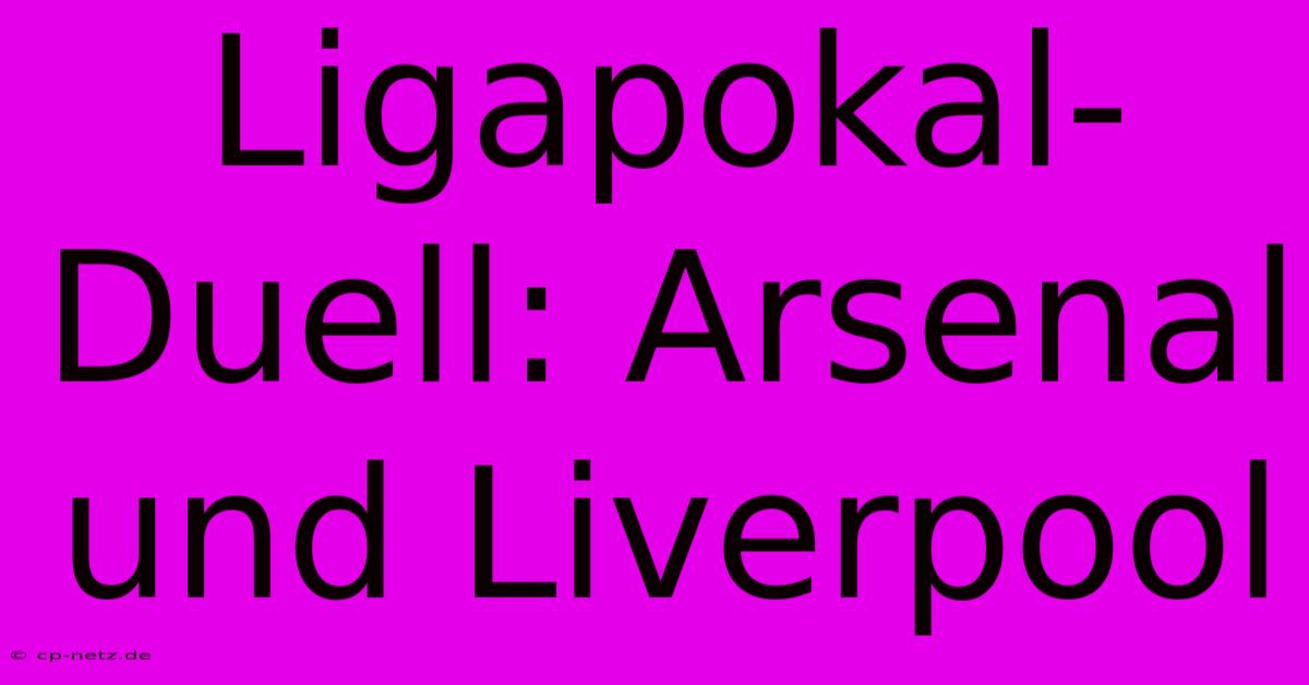 Ligapokal-Duell: Arsenal Und Liverpool