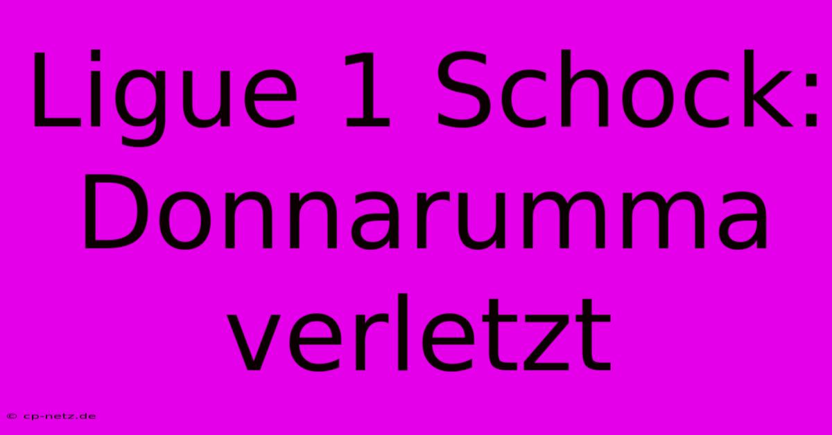 Ligue 1 Schock: Donnarumma Verletzt