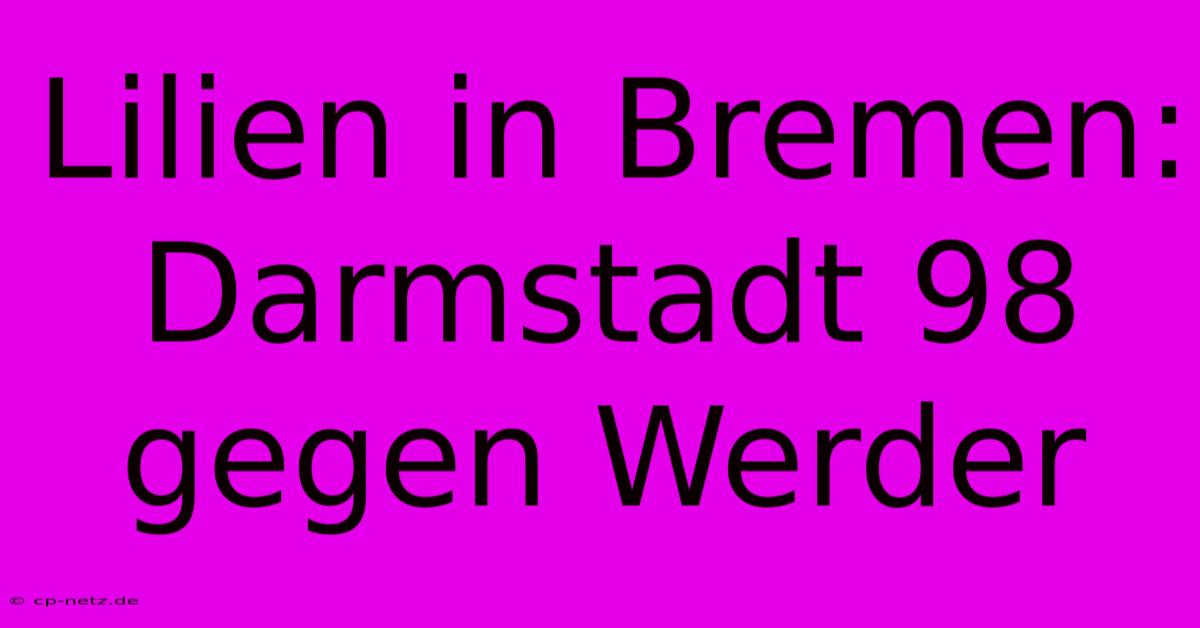 Lilien In Bremen: Darmstadt 98 Gegen Werder