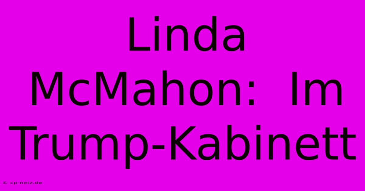 Linda McMahon:  Im Trump-Kabinett