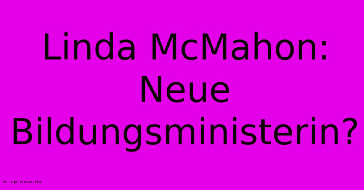 Linda McMahon: Neue Bildungsministerin?