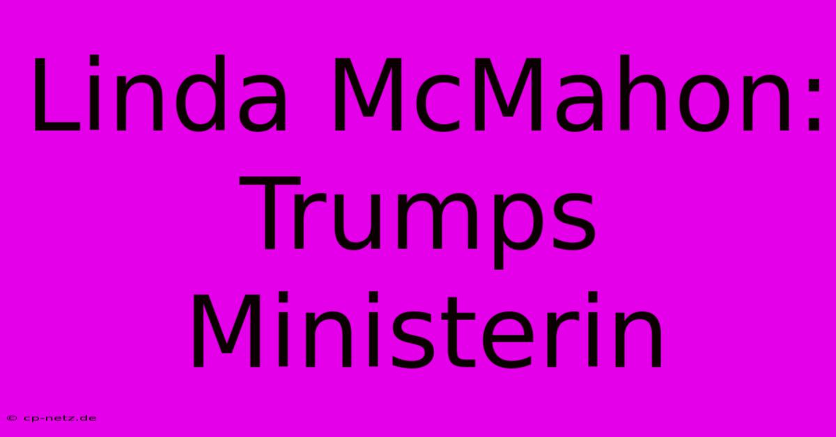 Linda McMahon: Trumps Ministerin