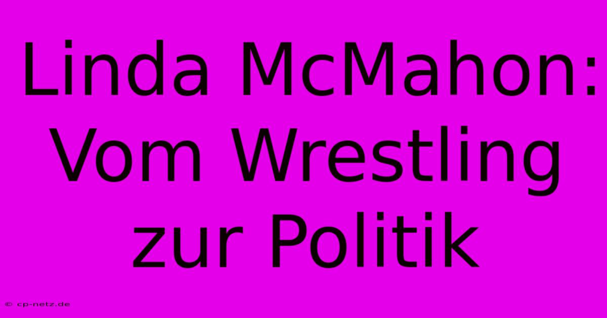 Linda McMahon: Vom Wrestling Zur Politik