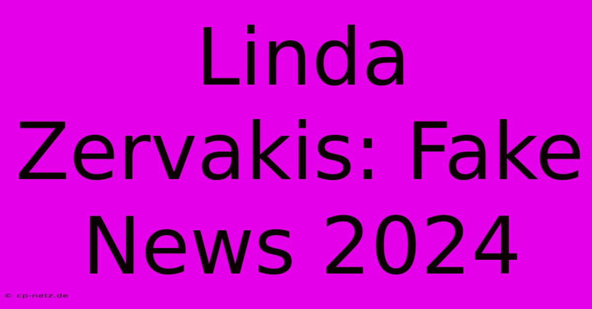 Linda Zervakis: Fake News 2024