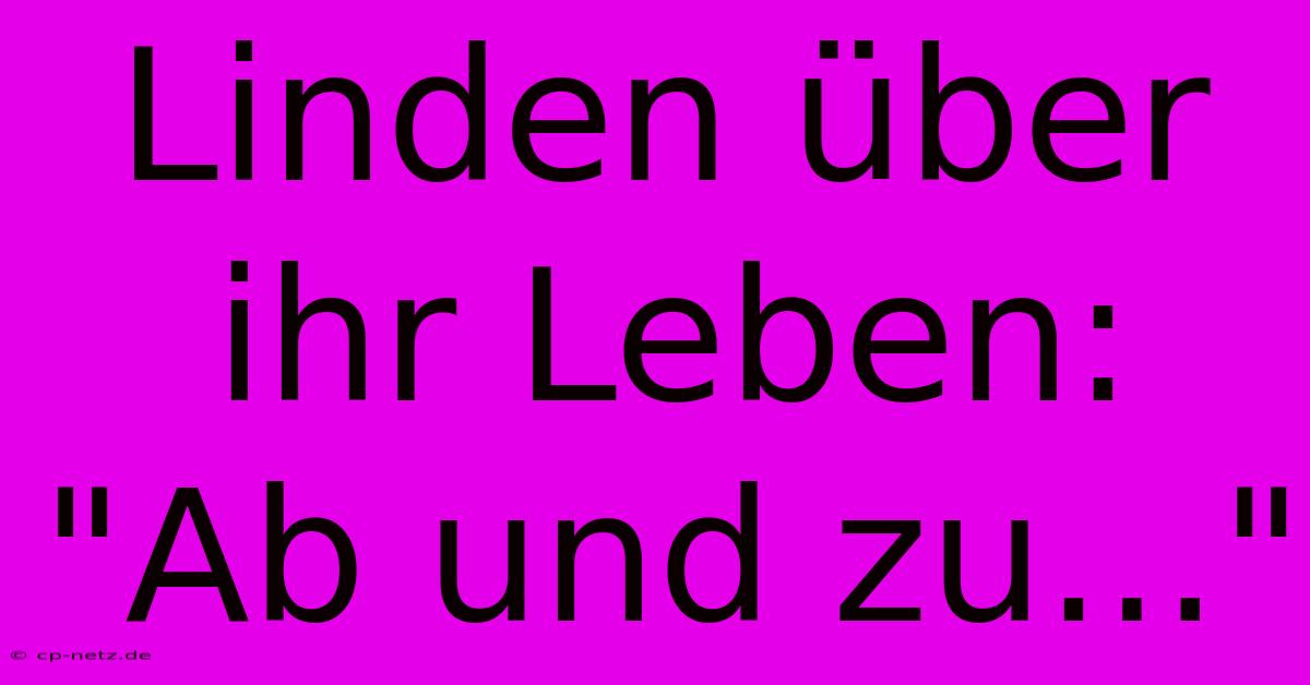 Linden Über Ihr Leben:  