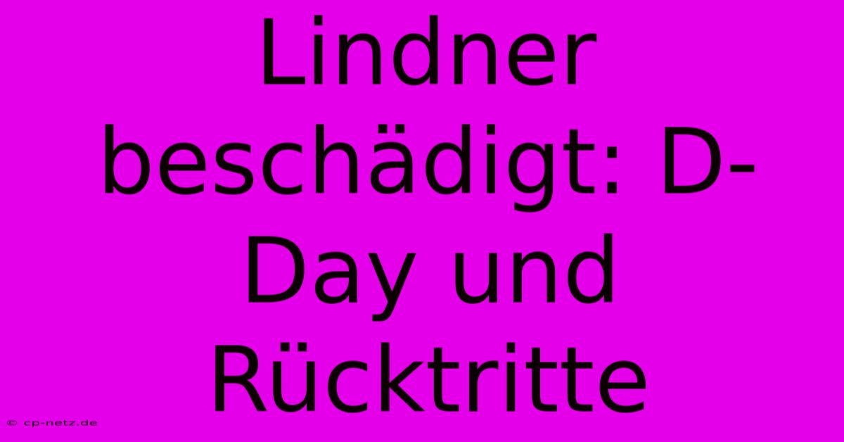 Lindner Beschädigt: D-Day Und Rücktritte