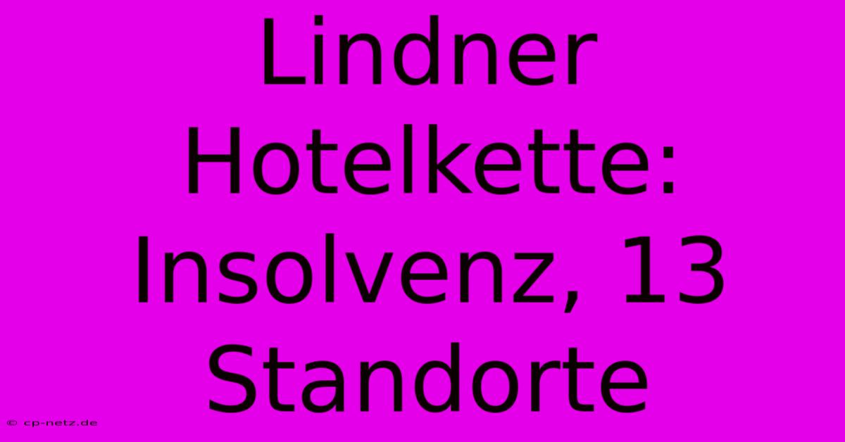 Lindner Hotelkette: Insolvenz, 13 Standorte